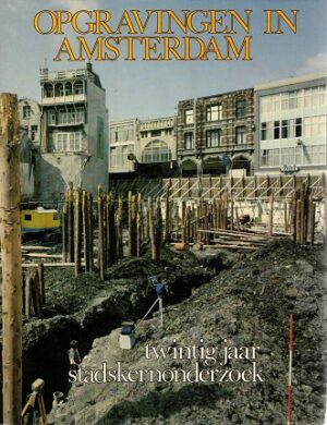 Opgravingen in Amsterdam - Twintig jaar stadskernonderzoek (baart1977)